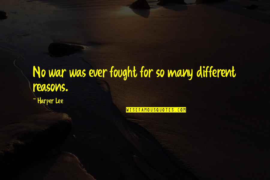 Reasons For War Quotes By Harper Lee: No war was ever fought for so many