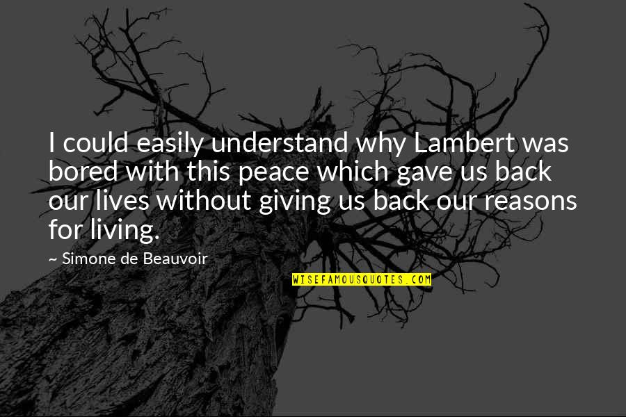 Reasons For War Quotes By Simone De Beauvoir: I could easily understand why Lambert was bored Reasons For War Quotes By Simone De Beauvoir: I could easily understand why Lambert was bored
