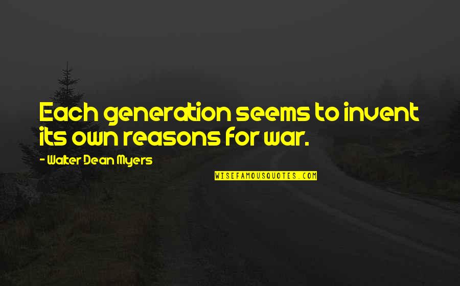 Reasons For War Quotes By Walter Dean Myers: Each generation seems to invent its own reasons