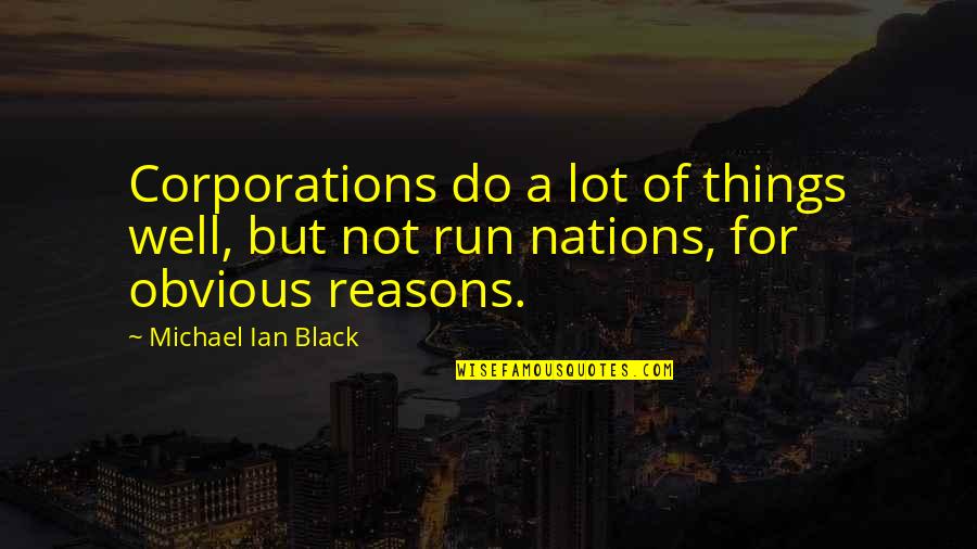 Reasons Quotes By Michael Ian Black: Corporations do a lot of things well, but