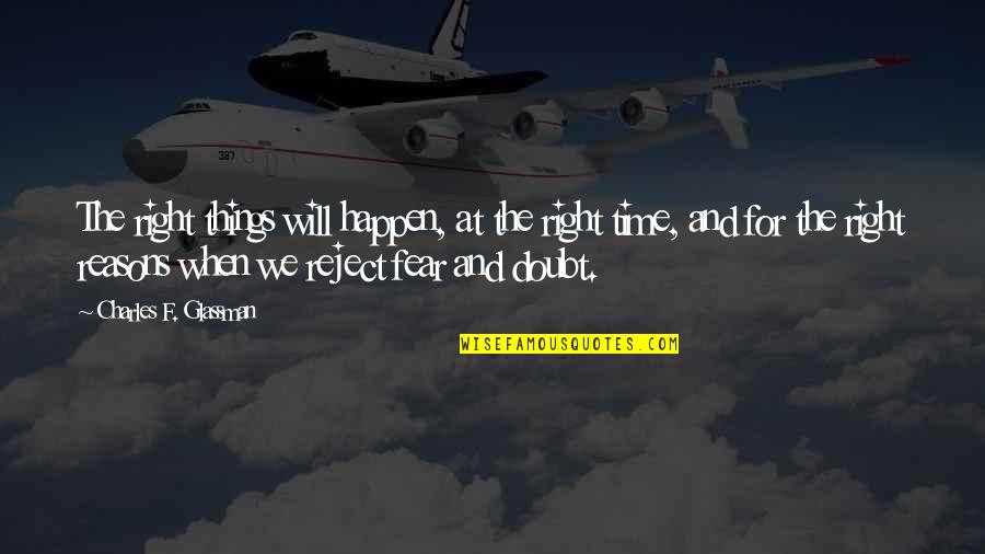 Reasons Things Happen Quotes By Charles F. Glassman: The right things will happen, at the right