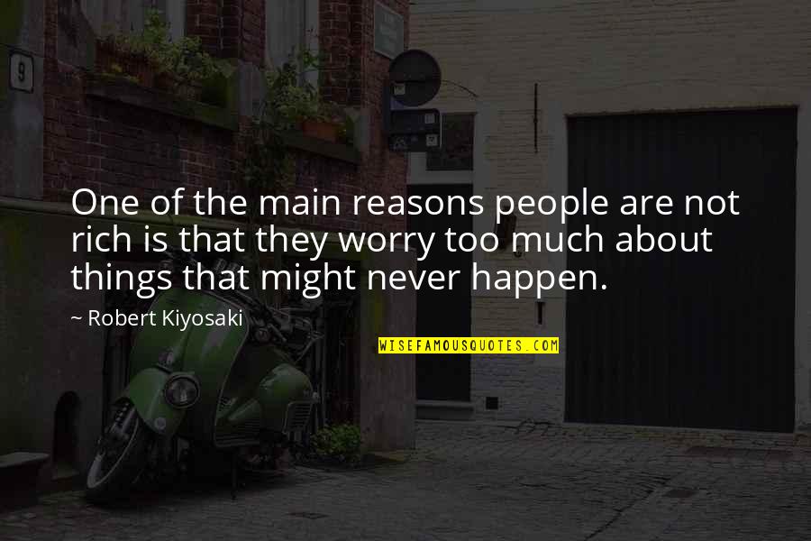 Reasons Things Happen Quotes By Robert Kiyosaki: One of the main reasons people are not