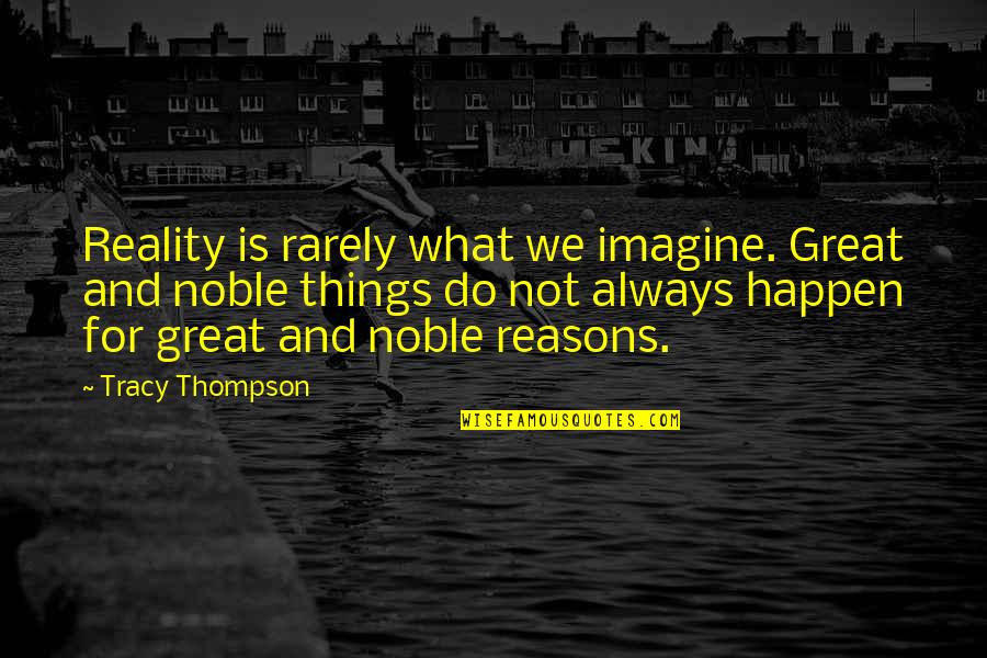 Reasons Things Happen Quotes By Tracy Thompson: Reality is rarely what we imagine. Great and