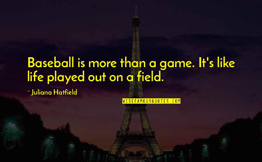 Reasons To Be Happy About Life Quotes By Juliana Hatfield: Baseball is more than a game. It's like