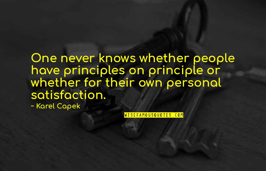 Reasons To Believe Quotes By Karel Capek: One never knows whether people have principles on