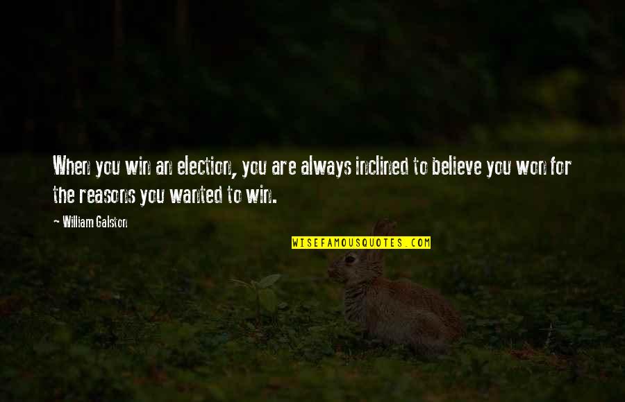 Reasons To Believe Quotes By William Galston: When you win an election, you are always