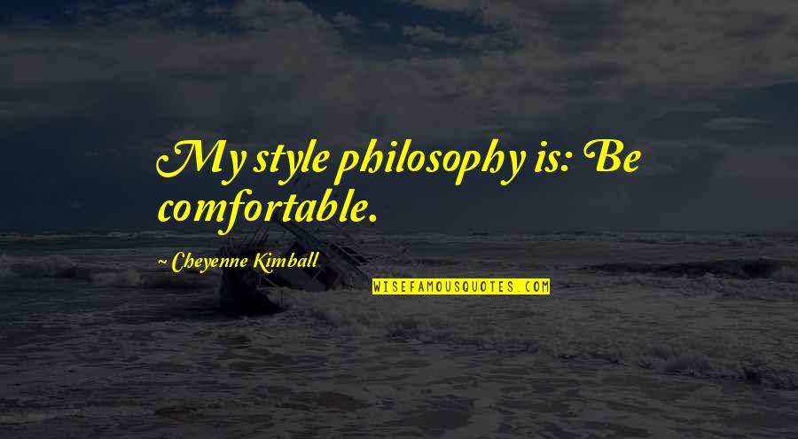 Reasons To Keep Going Quotes By Cheyenne Kimball: My style philosophy is: Be comfortable.