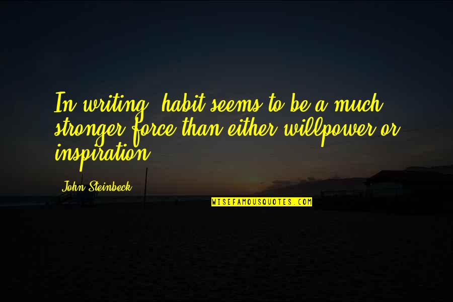 Reasons To Keep Going Quotes By John Steinbeck: In writing, habit seems to be a much