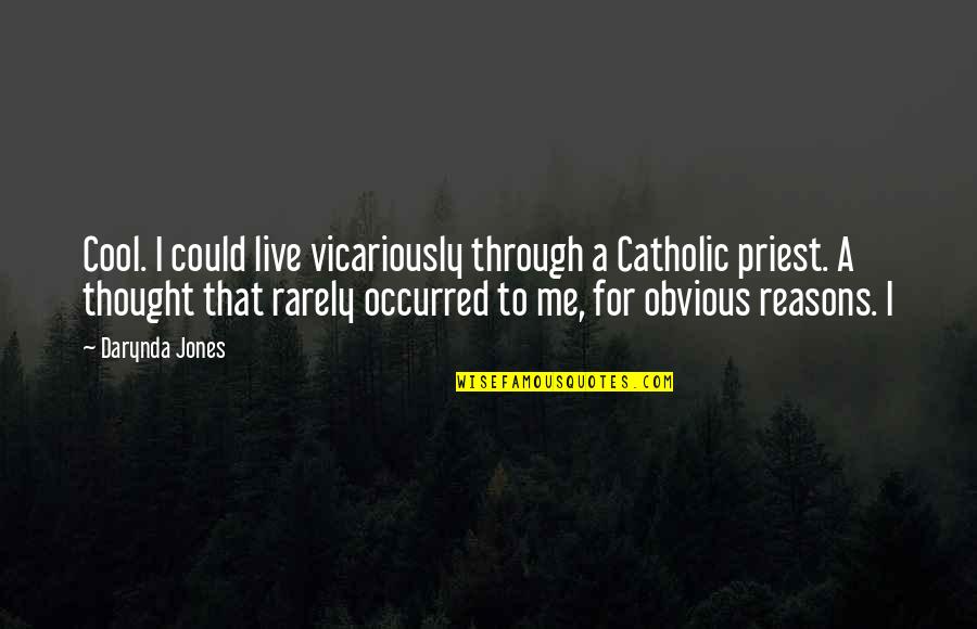Reasons To Live Quotes By Darynda Jones: Cool. I could live vicariously through a Catholic Reasons To Live Quotes By Darynda Jones: Cool. I could live vicariously through a Catholic