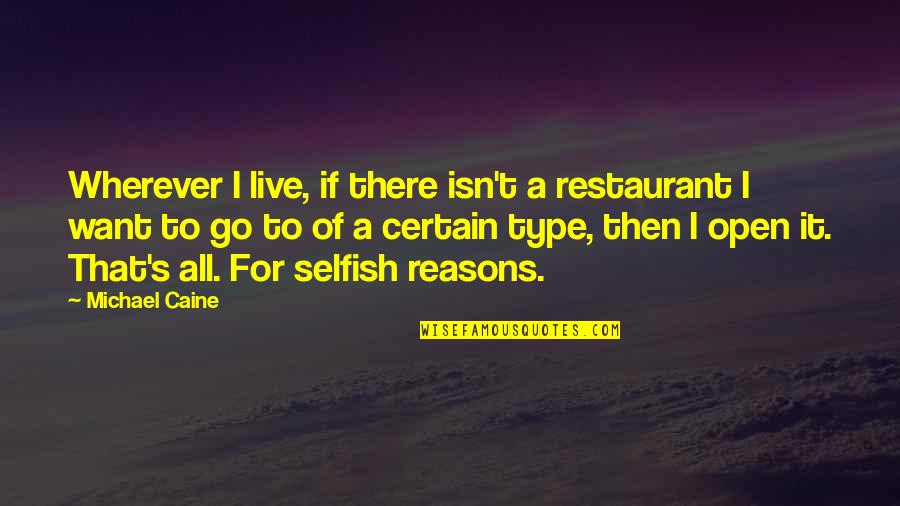 Reasons To Live Quotes By Michael Caine: Wherever I live, if there isn't a restaurant Reasons To Live Quotes By Michael Caine: Wherever I live, if there isn't a restaurant