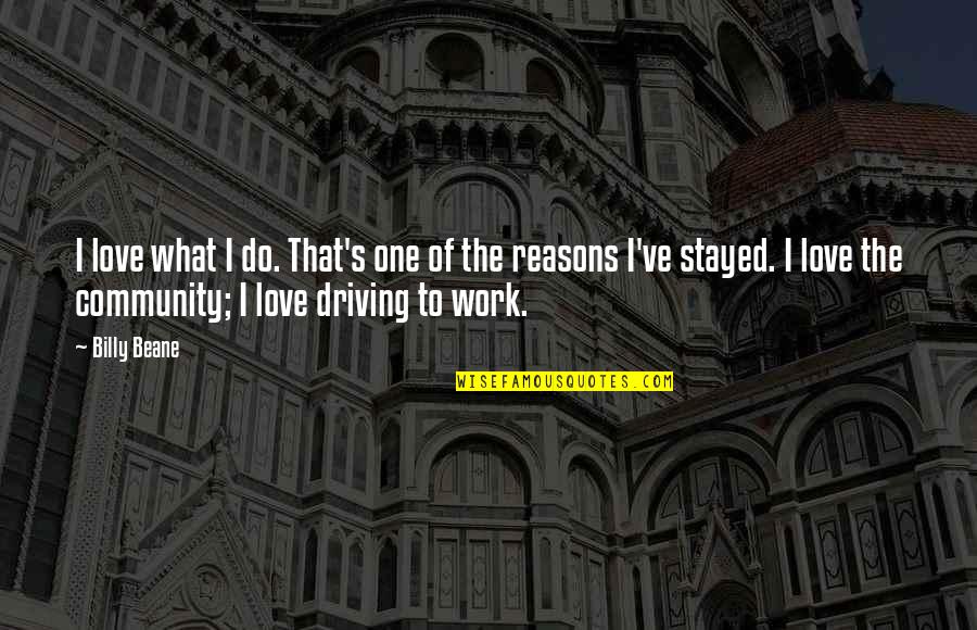 Reasons To Love Quotes By Billy Beane: I love what I do. That's one of