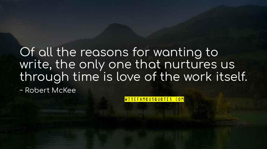 Reasons To Love Quotes By Robert McKee: Of all the reasons for wanting to write,