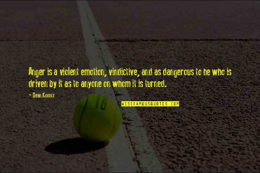 Reasons To Smile Quotes By Dean Koontz: Anger is a violent emotion, vindictive, and as Reasons To Smile Quotes By Dean Koontz: Anger is a violent emotion, vindictive, and as