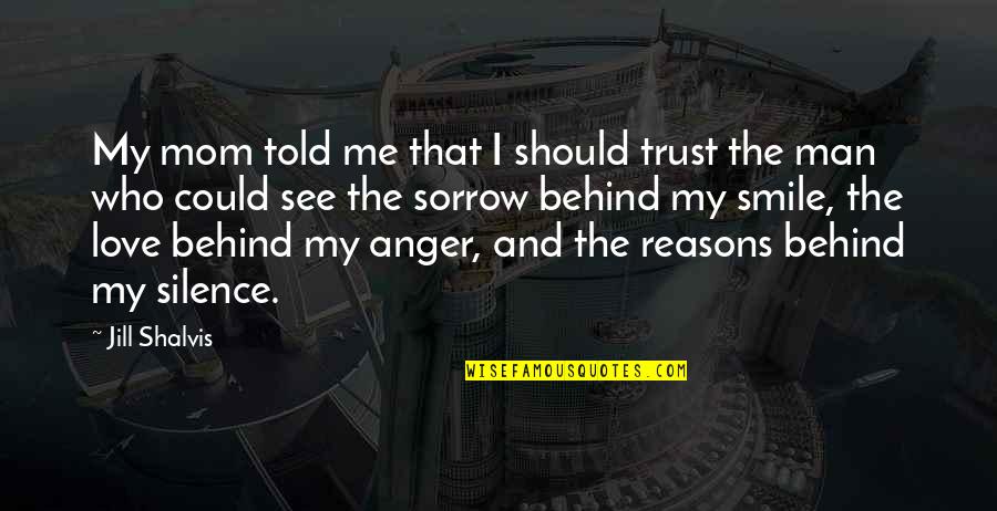 Reasons To Smile Quotes By Jill Shalvis: My mom told me that I should trust Reasons To Smile Quotes By Jill Shalvis: My mom told me that I should trust