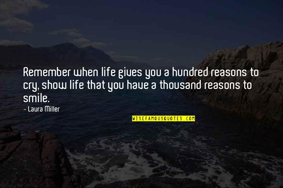 Reasons To Smile Quotes By Laura Miller: Remember when life gives you a hundred reasons
