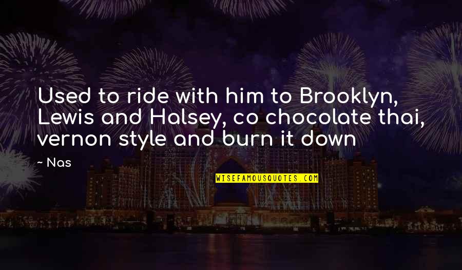 Reasons To Smile Quotes By Nas: Used to ride with him to Brooklyn, Lewis Reasons To Smile Quotes By Nas: Used to ride with him to Brooklyn, Lewis