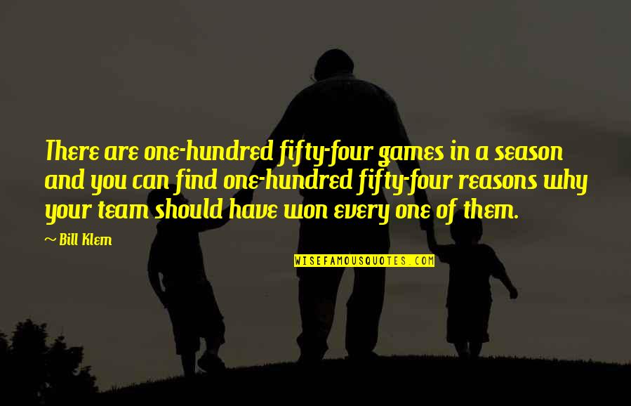 Reasons Why Quotes By Bill Klem: There are one-hundred fifty-four games in a season Reasons Why Quotes By Bill Klem: There are one-hundred fifty-four games in a season