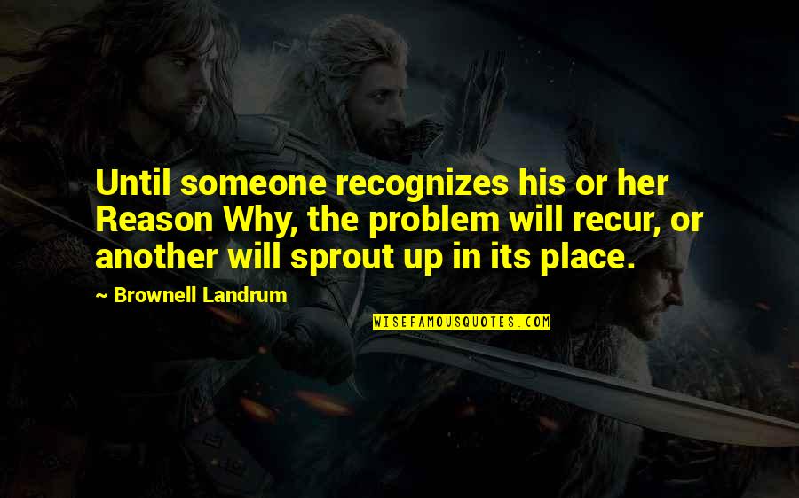 Reasons Why Quotes By Brownell Landrum: Until someone recognizes his or her Reason Why, Reasons Why Quotes By Brownell Landrum: Until someone recognizes his or her Reason Why,