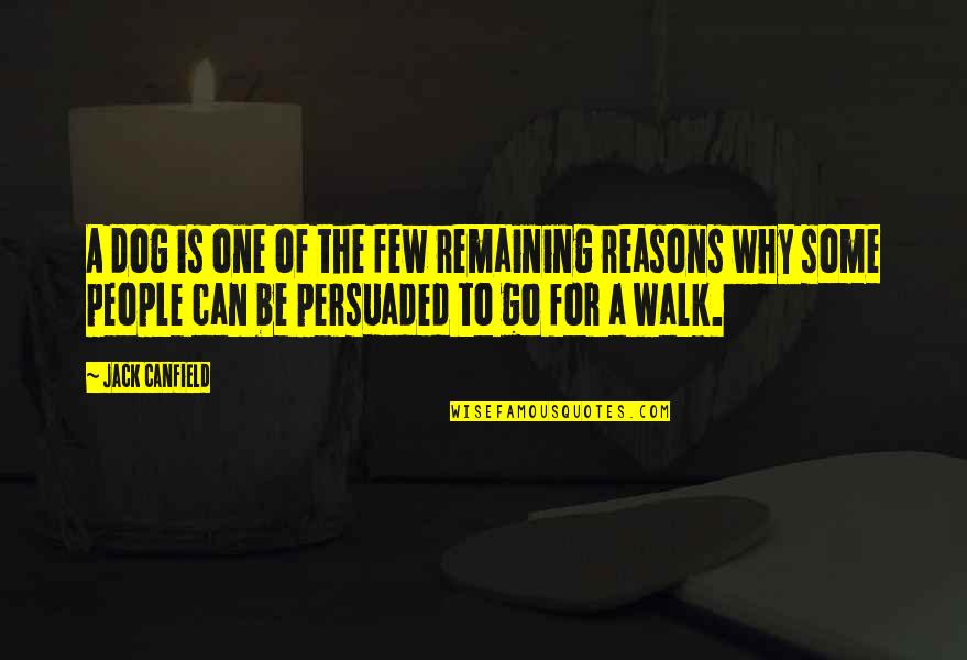 Reasons Why Quotes By Jack Canfield: A dog is one of the few remaining Reasons Why Quotes By Jack Canfield: A dog is one of the few remaining