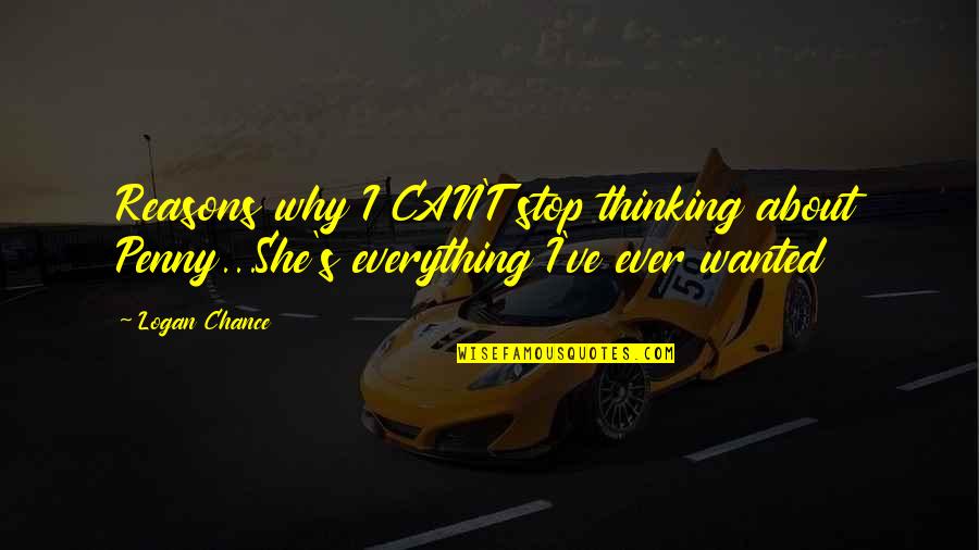 Reasons Why Quotes By Logan Chance: Reasons why I CAN'T stop thinking about Penny...She's