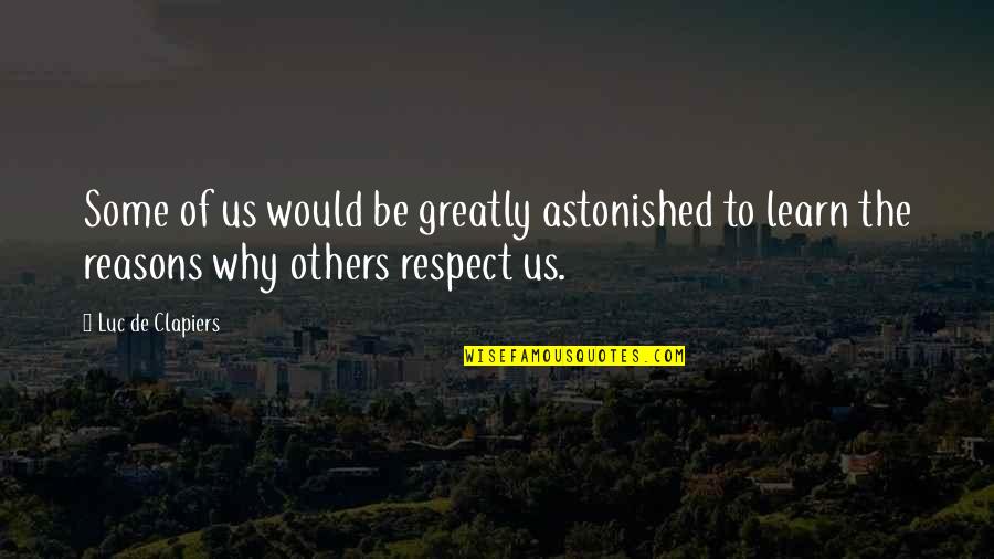 Reasons Why Quotes By Luc De Clapiers: Some of us would be greatly astonished to Reasons Why Quotes By Luc De Clapiers: Some of us would be greatly astonished to
