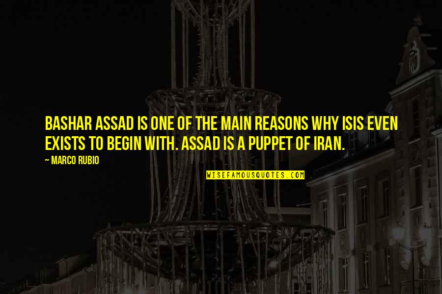 Reasons Why Quotes By Marco Rubio: Bashar Assad is one of the main reasons Reasons Why Quotes By Marco Rubio: Bashar Assad is one of the main reasons