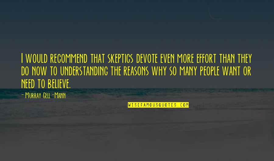 Reasons Why Quotes By Murray Gell-Mann: I would recommend that skeptics devote even more Reasons Why Quotes By Murray Gell-Mann: I would recommend that skeptics devote even more