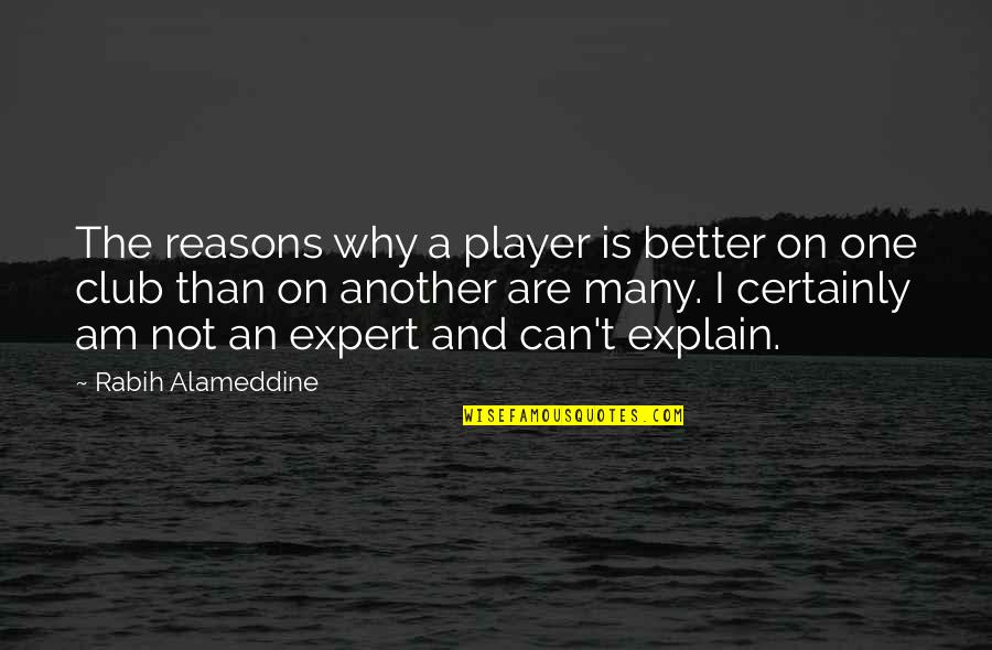 Reasons Why Quotes By Rabih Alameddine: The reasons why a player is better on Reasons Why Quotes By Rabih Alameddine: The reasons why a player is better on