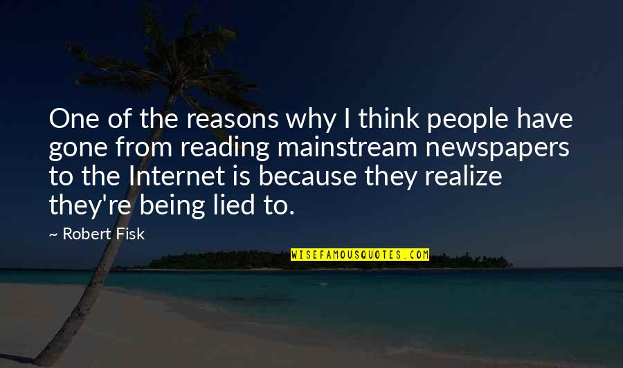 Reasons Why Quotes By Robert Fisk: One of the reasons why I think people Reasons Why Quotes By Robert Fisk: One of the reasons why I think people
