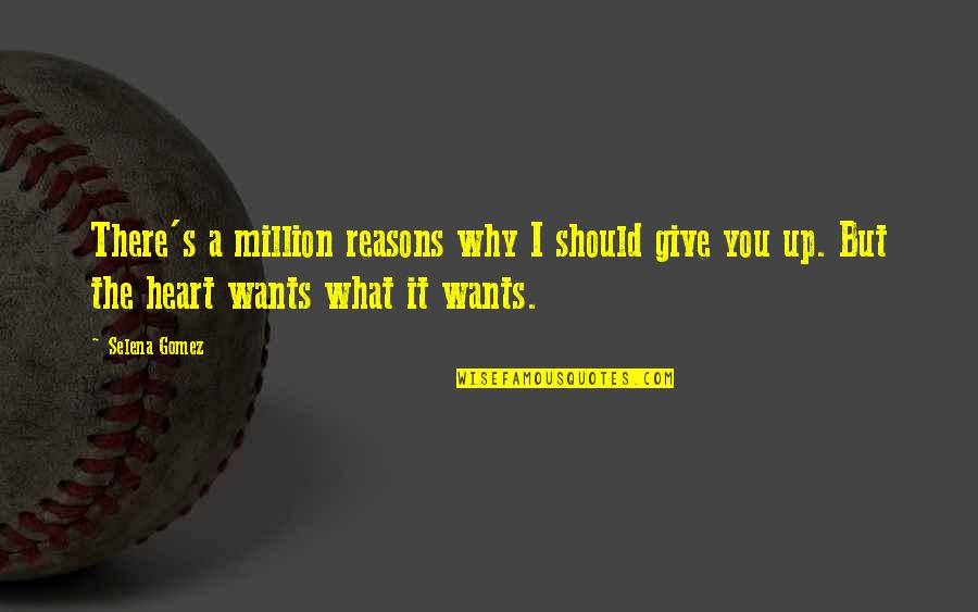 Reasons Why Quotes By Selena Gomez: There's a million reasons why I should give Reasons Why Quotes By Selena Gomez: There's a million reasons why I should give
