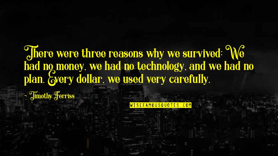 Reasons Why Quotes By Timothy Ferriss: There were three reasons why we survived: We Reasons Why Quotes By Timothy Ferriss: There were three reasons why we survived: We