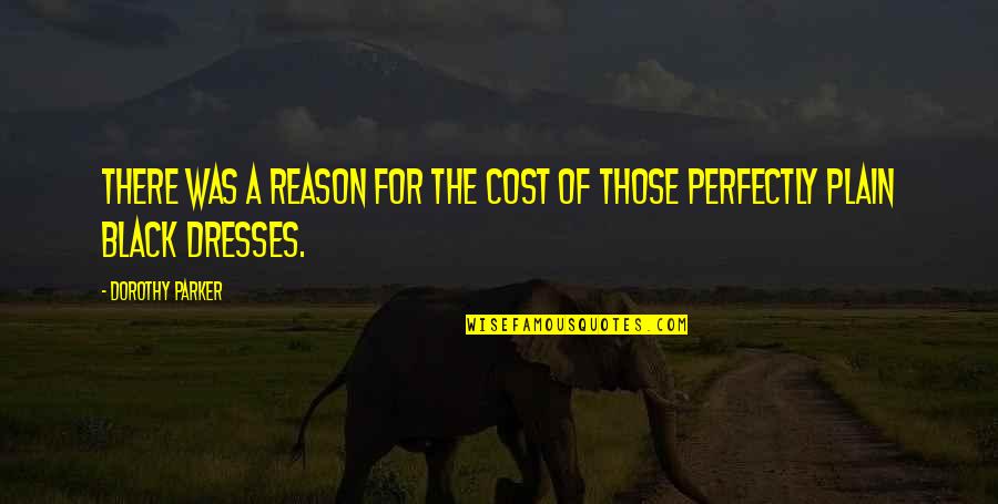Reason'st Quotes By Dorothy Parker: There was a reason for the cost of