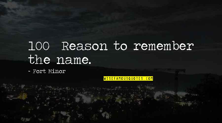 Reason'st Quotes By Fort Minor: 100% Reason to remember the name.