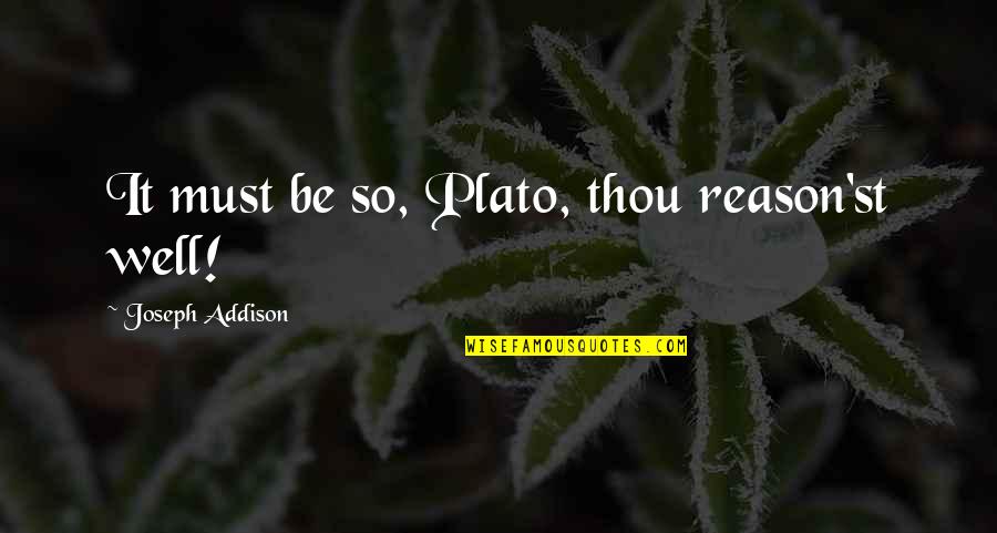 Reason'st Quotes By Joseph Addison: It must be so, Plato, thou reason'st well!