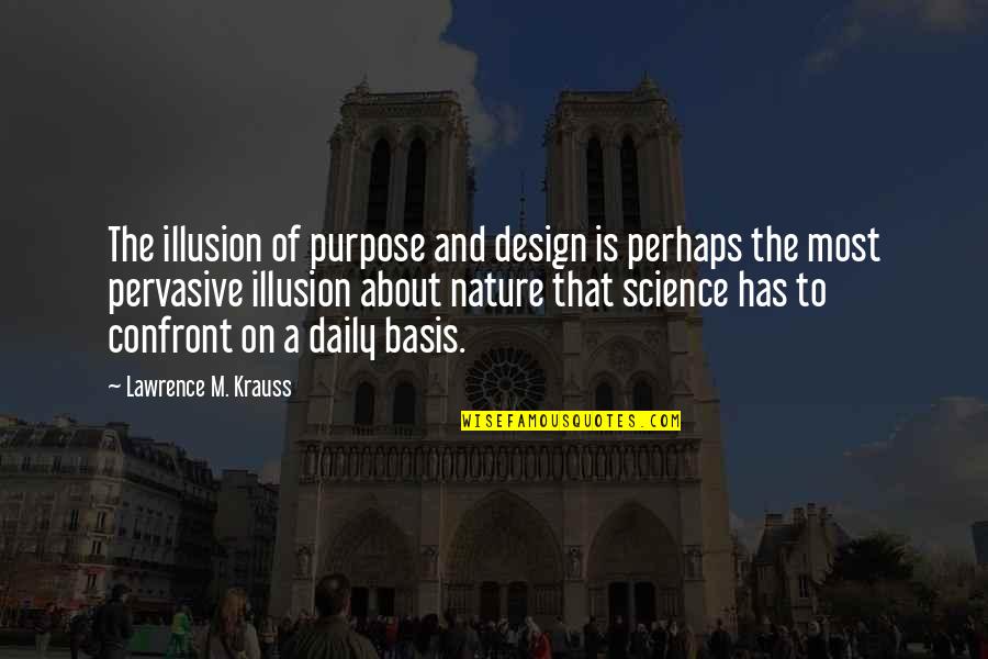 Reasonthen Quotes By Lawrence M. Krauss: The illusion of purpose and design is perhaps Reasonthen Quotes By Lawrence M. Krauss: The illusion of purpose and design is perhaps