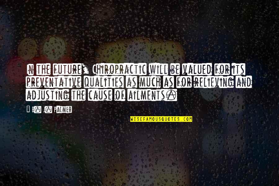 Reasors Grocery Quotes By B. J. Palmer: In the future, Chiropractic will be valued for Reasors Grocery Quotes By B. J. Palmer: In the future, Chiropractic will be valued for