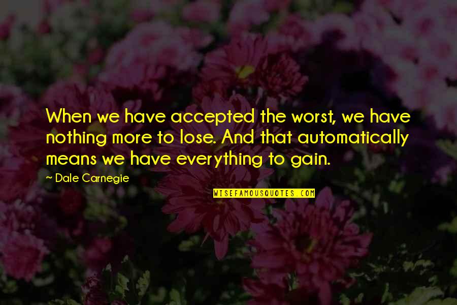 Reasors Grocery Quotes By Dale Carnegie: When we have accepted the worst, we have Reasors Grocery Quotes By Dale Carnegie: When we have accepted the worst, we have