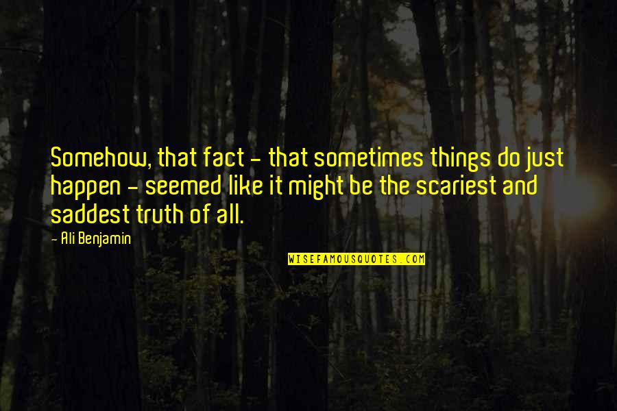 Reassemble Quotes By Ali Benjamin: Somehow, that fact - that sometimes things do