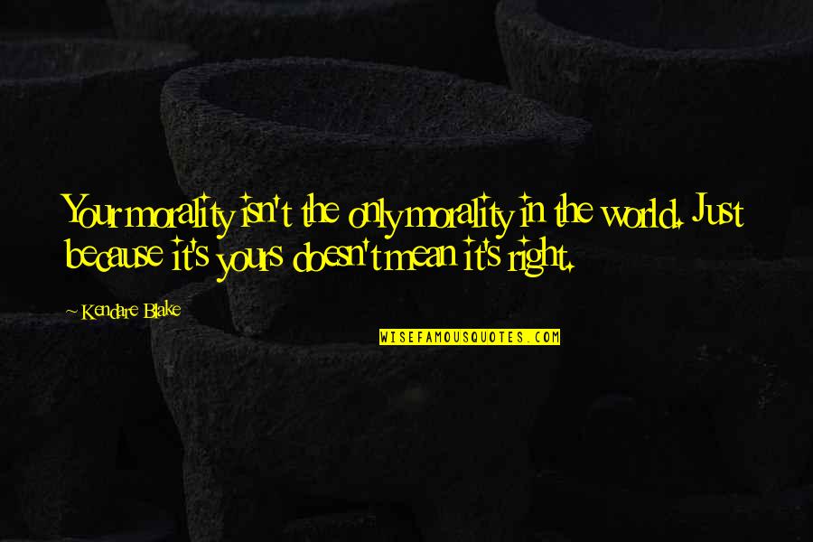 Reassemble Quotes By Kendare Blake: Your morality isn't the only morality in the