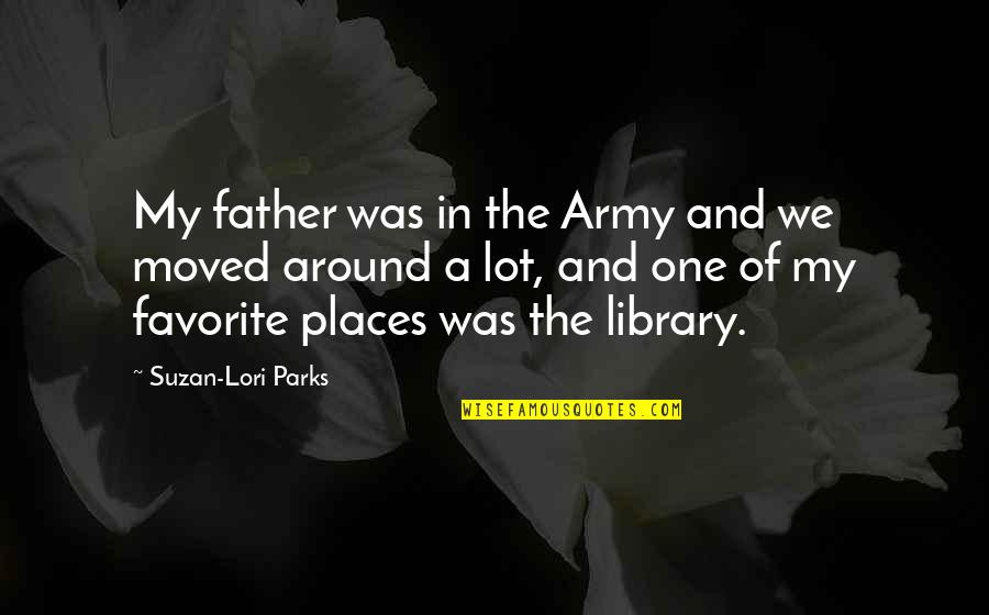 Reassemble Quotes By Suzan-Lori Parks: My father was in the Army and we