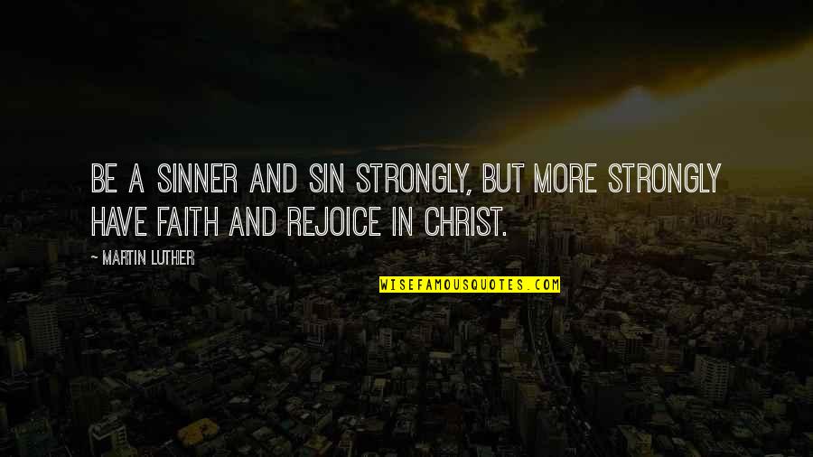 Reassess Life Quotes By Martin Luther: Be a sinner and sin strongly, but more