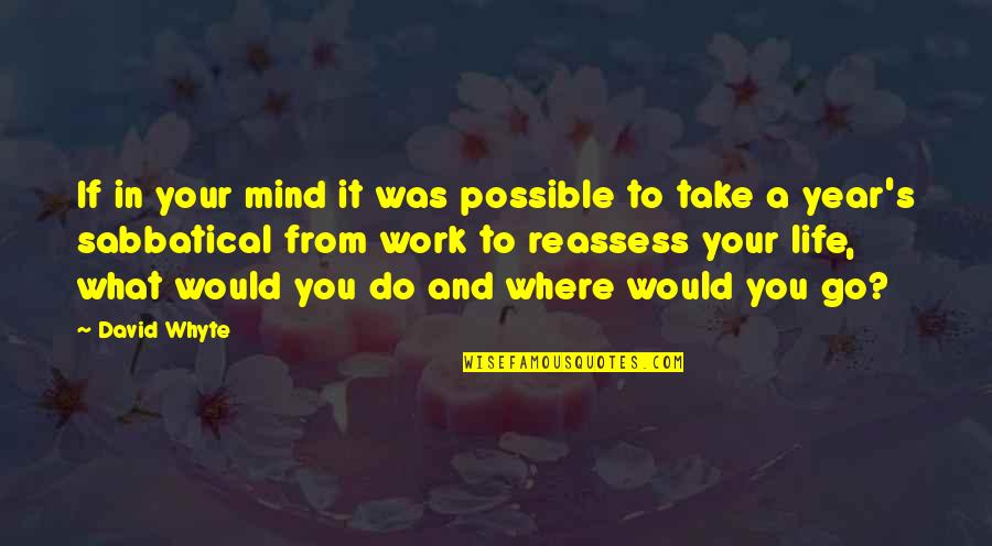 Reassess Your Life Quotes By David Whyte: If in your mind it was possible to Reassess Your Life Quotes By David Whyte: If in your mind it was possible to