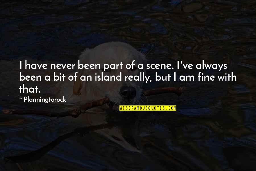 Reassignments Hawaii Quotes By Planningtorock: I have never been part of a scene.