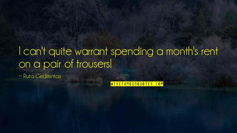 Reassurance Friendship Quotes By Ruta Gedmintas: I can't quite warrant spending a month's rent