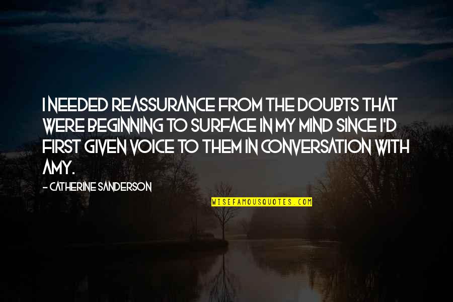 Reassurance Quotes By Catherine Sanderson: I needed reassurance from the doubts that were