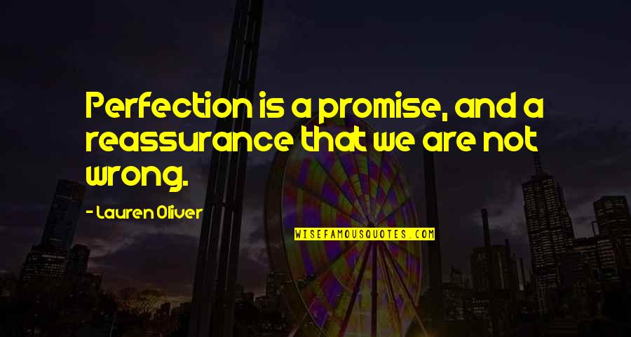 Reassurance Quotes By Lauren Oliver: Perfection is a promise, and a reassurance that