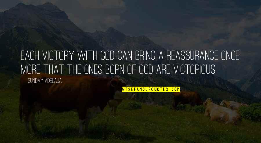 Reassurance Quotes By Sunday Adelaja: Each victory with God can bring a reassurance