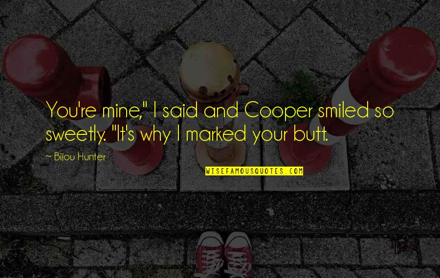 Reassure Her Of Your Love Quotes By Bijou Hunter: You're mine," I said and Cooper smiled so