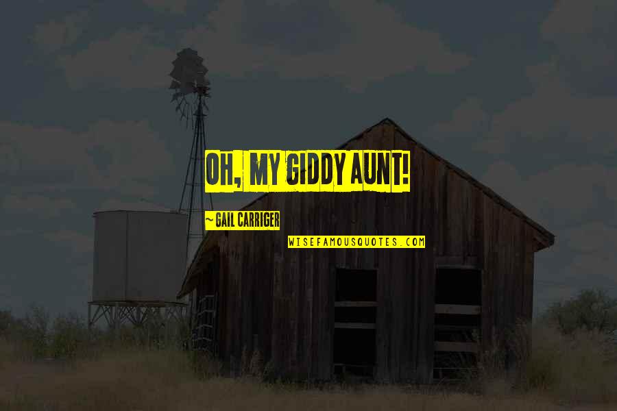Reassure Life Quotes By Gail Carriger: Oh, my giddy aunt! Reassure Life Quotes By Gail Carriger: Oh, my giddy aunt!