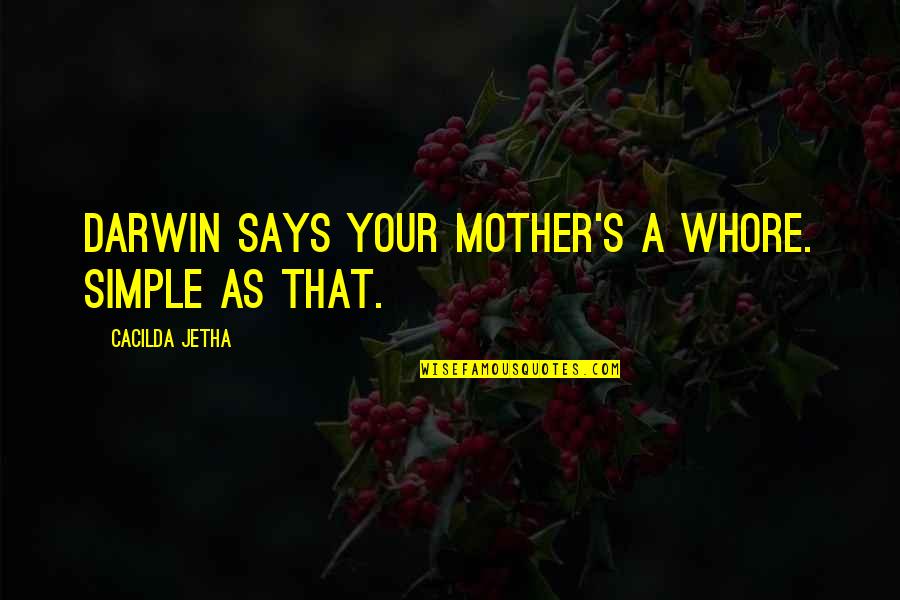 Reassured In Spanish Quotes By Cacilda Jetha: Darwin says your mother's a whore. Simple as